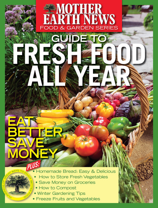 Mother Earth News Guide to Fresh Food All Year magazine, 2nd Edition, featuring colorful cover with images of fresh produce and gardening tips.