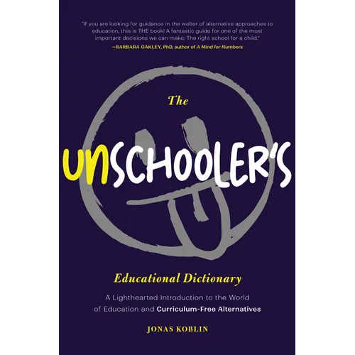 The Unschooler's Educational Dictionary: A Lighthearted Introduction to the World of Education and Curriculum-Free Alternatives (Sprouts School, Alter - Paperback